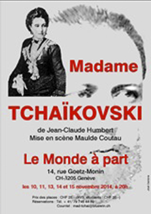"Madame Tchaïkovski" de Jean-Claude HUMBERT - Mise en scène : Maude COUTAU - Distribution : Elzbieta JASINSKA - Jean-Claude HUMBERT - Solange HUTMACHER - Sylviane BAILLIF-BEUX  lundi 10, mardi 11, jeudi 13, vendredi 14 et samedi 15 novembre 2014