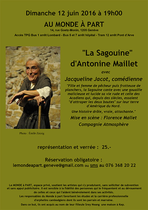 “La Sagouine” d’Antonine Maillet avec Jacqueline Jacot, comédienne Mise en scène : Florence Mallet Compagnie Atmosphère Dimanche 12 juin 2016 à 19h00 représentation et verrée : 25.-