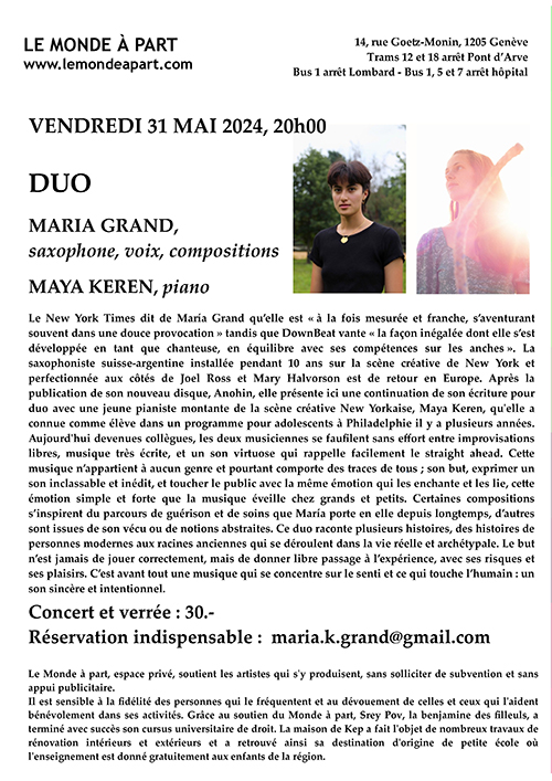 " Duo Maria GRAND, saxophone, voix, compositions et Maya KEREN, piano "  VENDREDI 31 MAI 2024, 20h00  Concert et verrée : 30.- Réservation indispensable :  maria.k.grand@gmail.com 