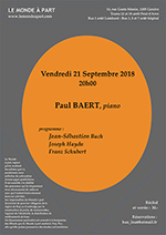 Vendredi 21 Septembre 2018 20h00 Paul BAERT, piano programme : Jean-Sébastien Bach Joseph Haydn Franz Schubert Récital et verrée : 30.-