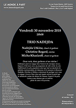  Vendredi 30 novembre 2018 20h00 TRIO NADEJDA Nadejda Utkina, chant et guitare Christine Regard, violon Micha Khazizof, chant et guitare