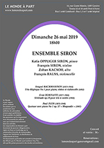 ENSEMBLE SIRON Katia OPPLIGER SIRON, piano - François SIRON, violon - Zoltan KACSOH, alto - François RAUSS, violoncelle Dimanche 26 mai 2019 à 18 heures Concert et verrée
